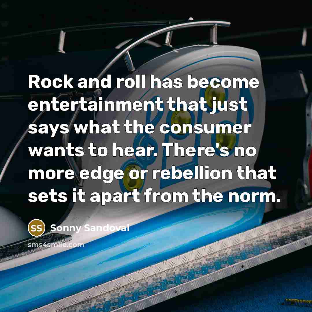 “Rock and roll has become entertainment that just says what…” quote by Sonny Sandoval