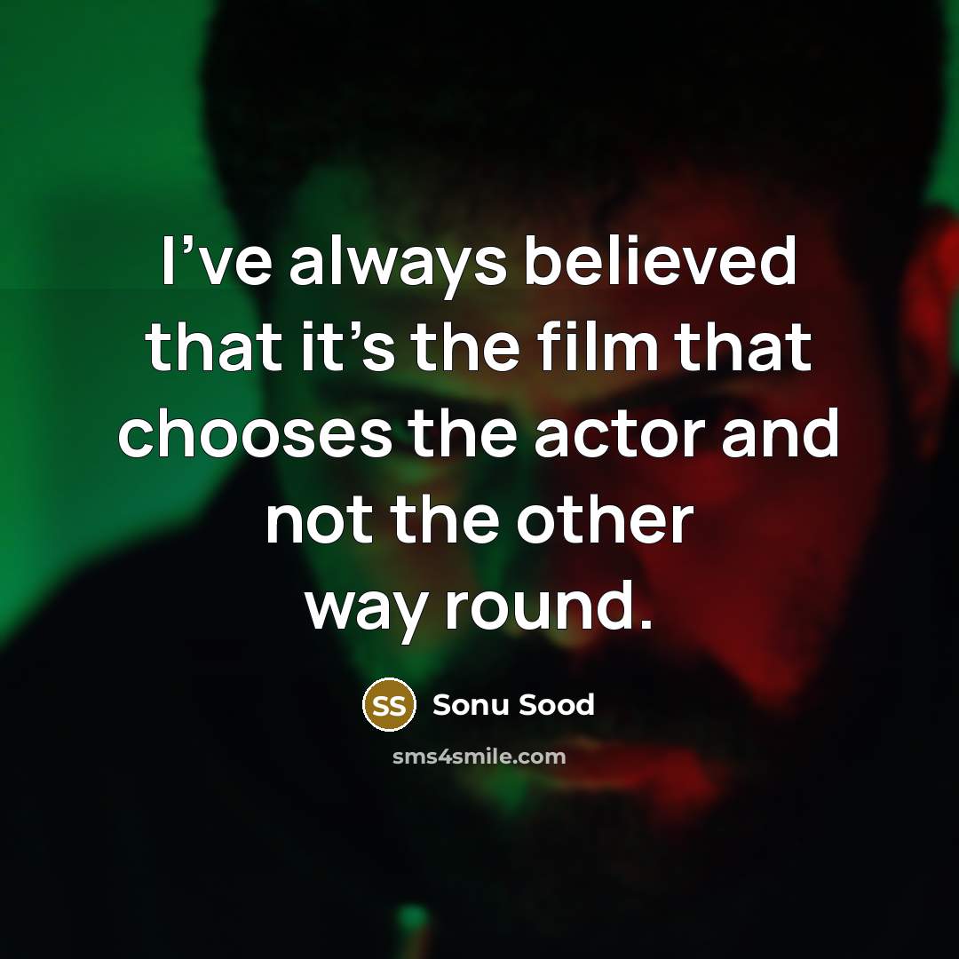 “I've always believed that it's the film that chooses the…” quote by Sonu Sood