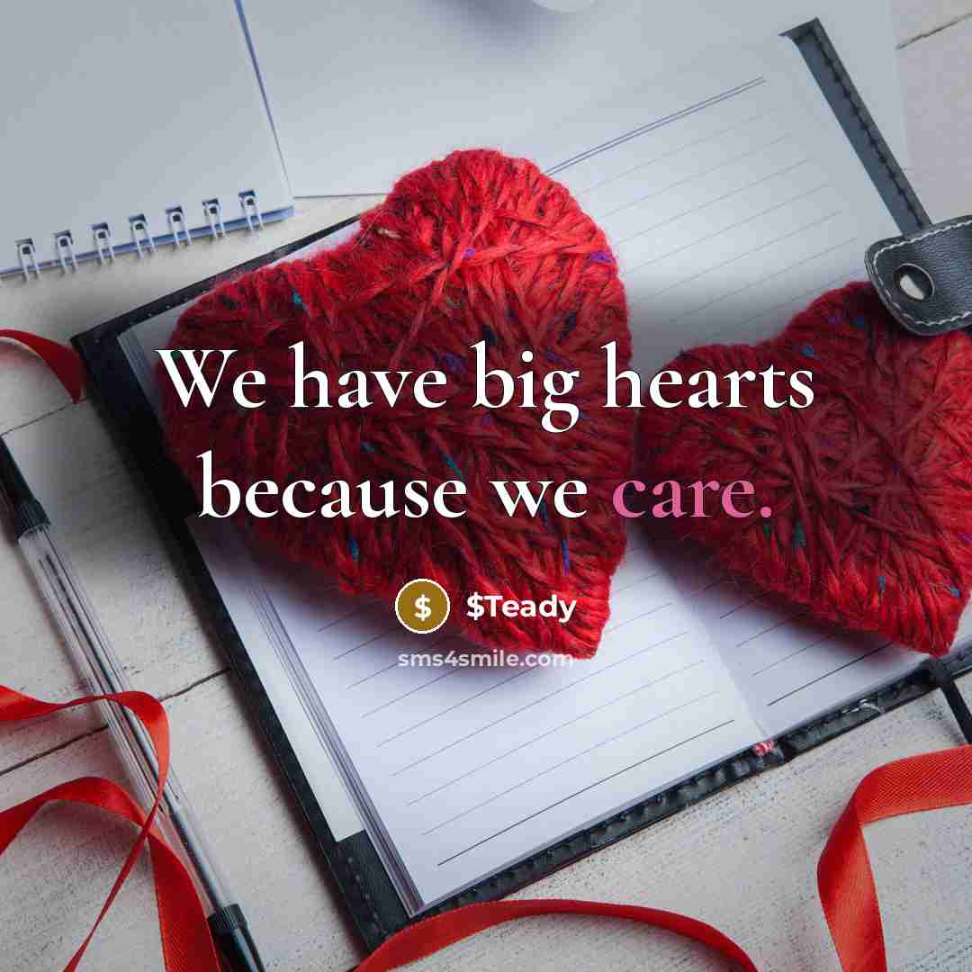 “We have big hearts because we care.…” quote by $Teady