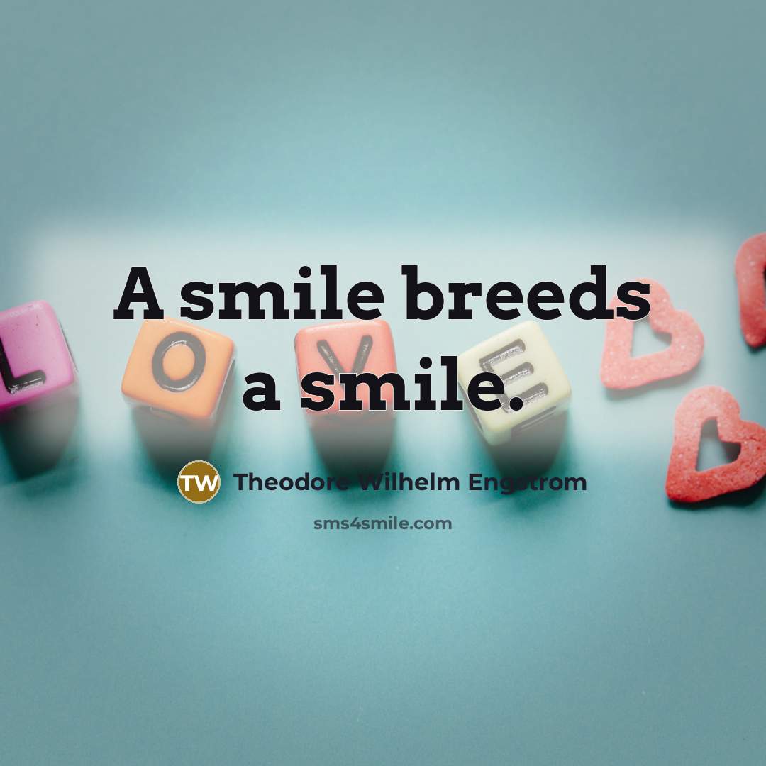 “A smile breeds a smile.…” quote by Theodore Wilhelm Engstrom