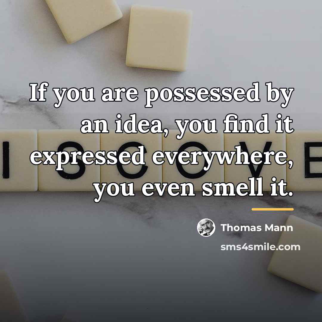 “If you are possessed by an idea, you find it…” quote by Thomas Mann