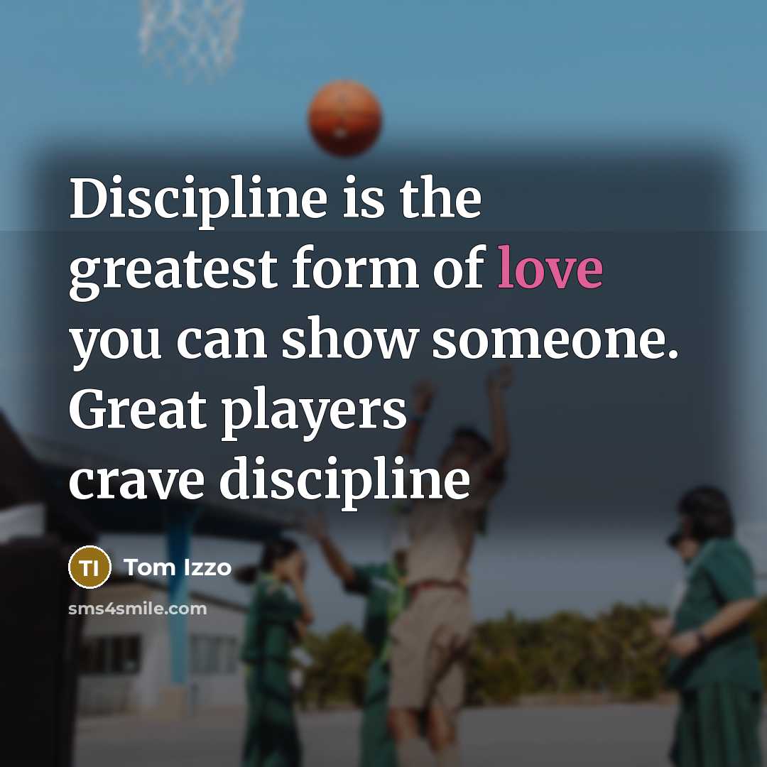 “Discipline is the greatest form of love you can show…” quote by Tom Izzo
