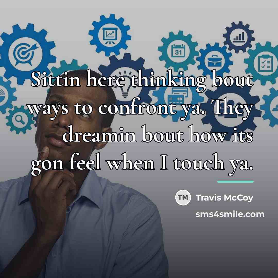 “Sittin here thinking bout ways to confront ya. They dreamin…” quote by Travis McCoy