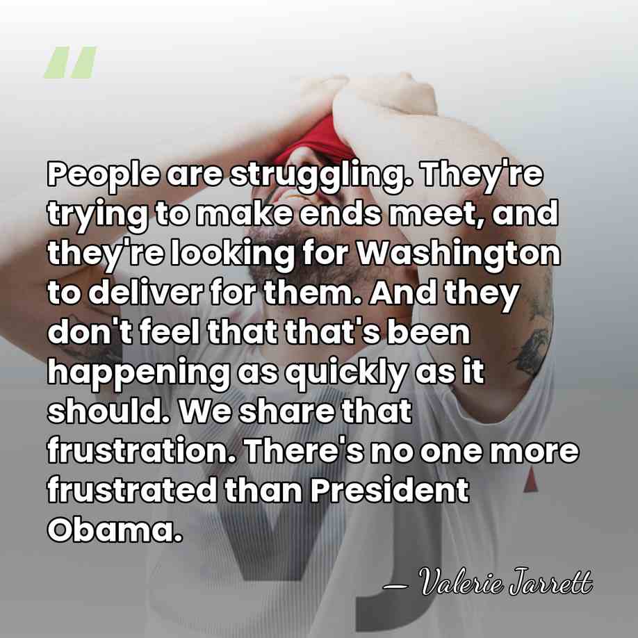 People are struggling. They're trying to make ends meet, and they're looking&hellip; - Valerie Jarrett