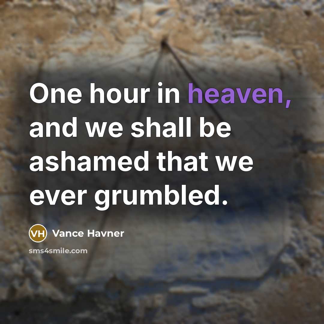 “One hour in heaven, and we shall be ashamed that…” quote by Vance Havner