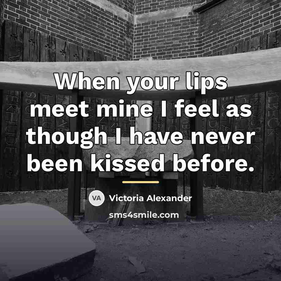 “When your lips meet mine I feel as though I…” quote by Victoria Alexander