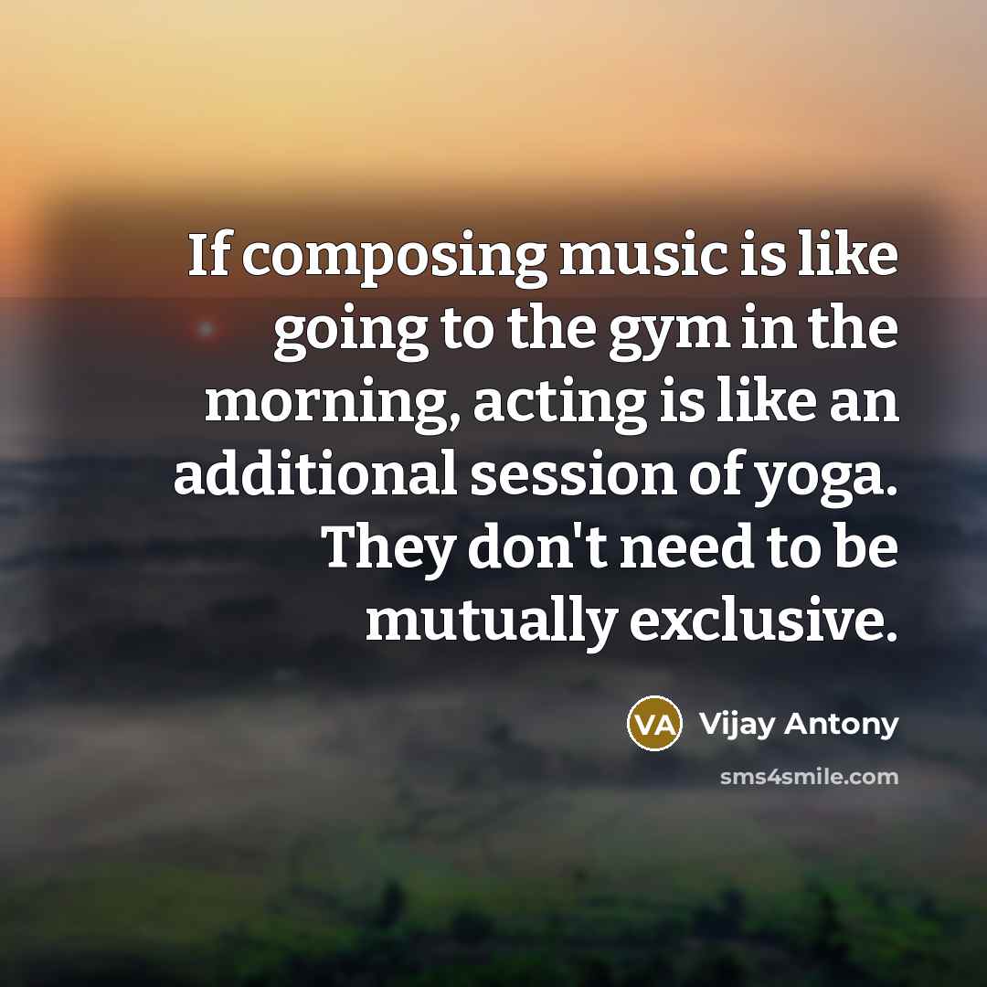 “If composing music is like going to the gym in…” quote by Vijay Antony
