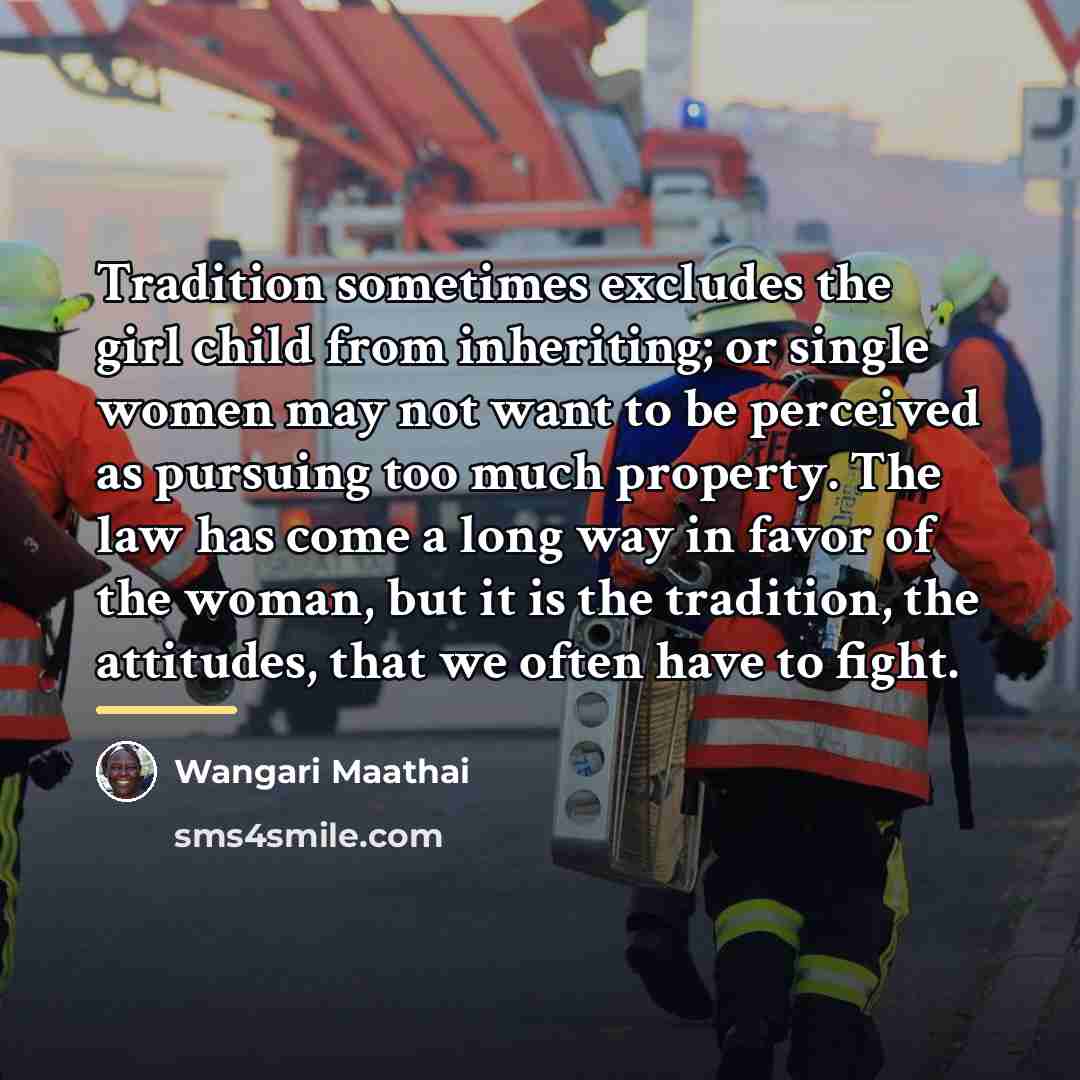“Tradition sometimes excludes the girl child from inheriting; or single…” quote by Wangari Maathai
