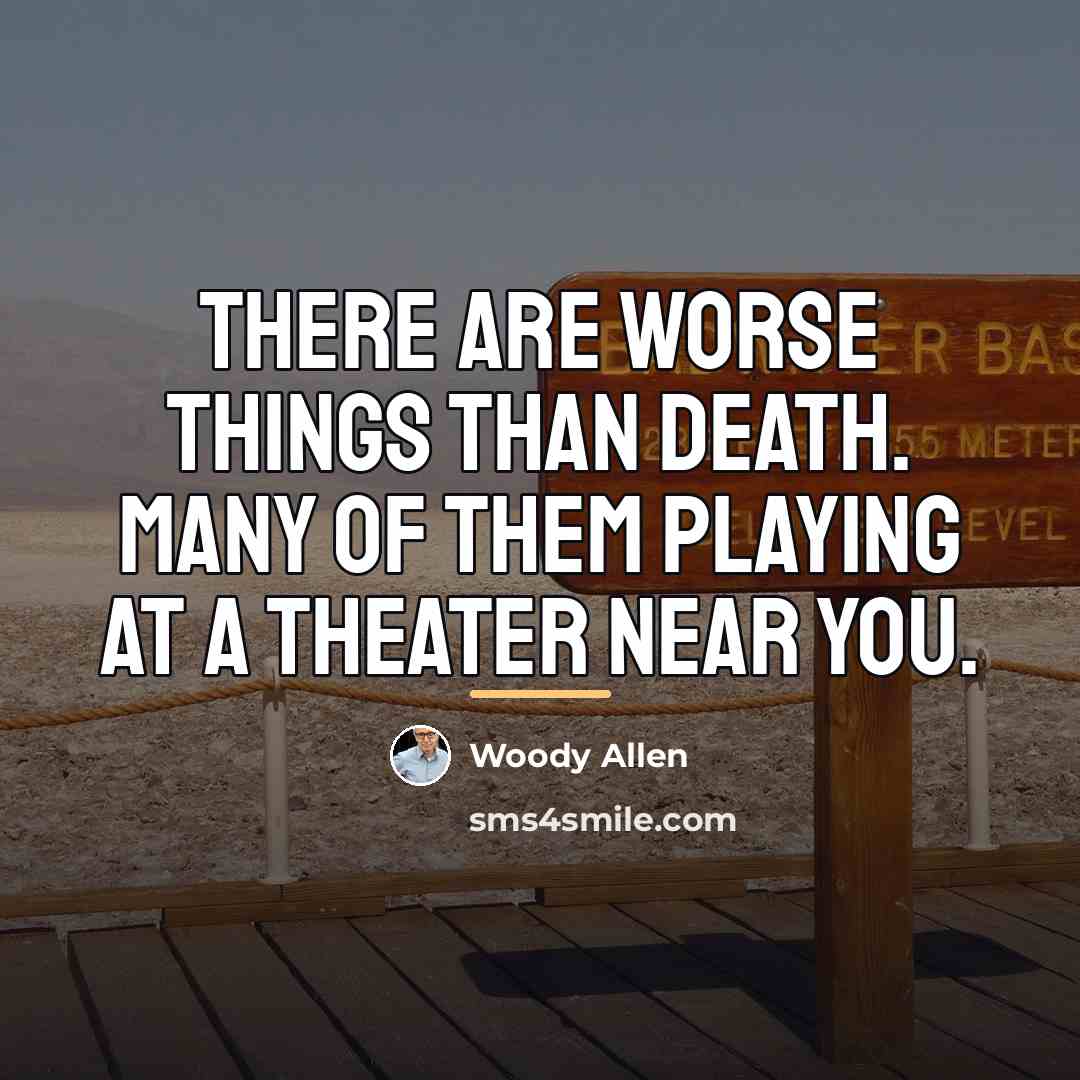 “There are worse things than death. Many of them playing…” quote by Woody Allen