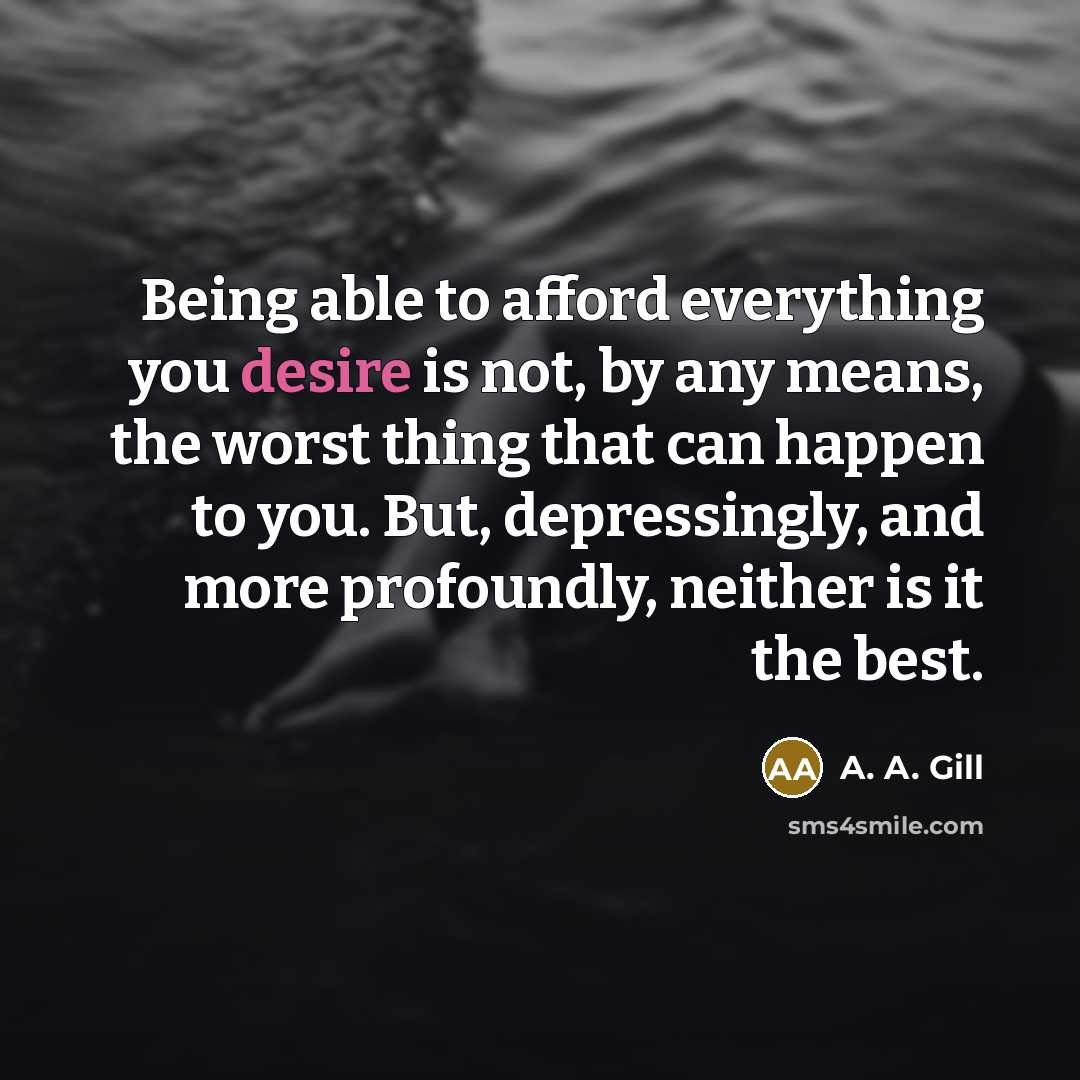 “Being able to afford everything you desire is not, by…” quote by A. A. Gill