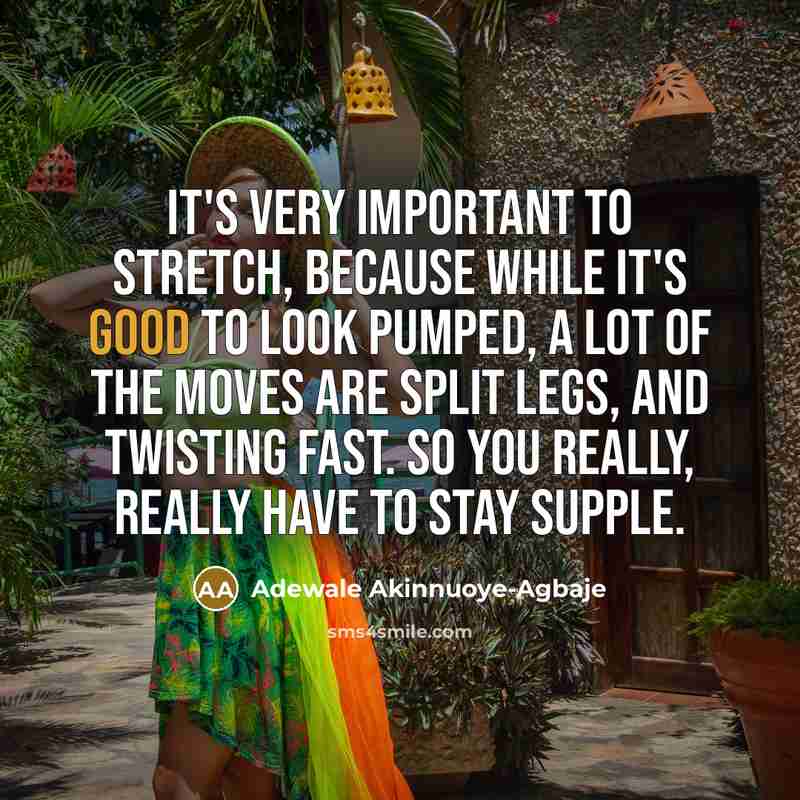 “It's very important to stretch, because while it's good to…” quote by Adewale Akinnuoye-Agbaje