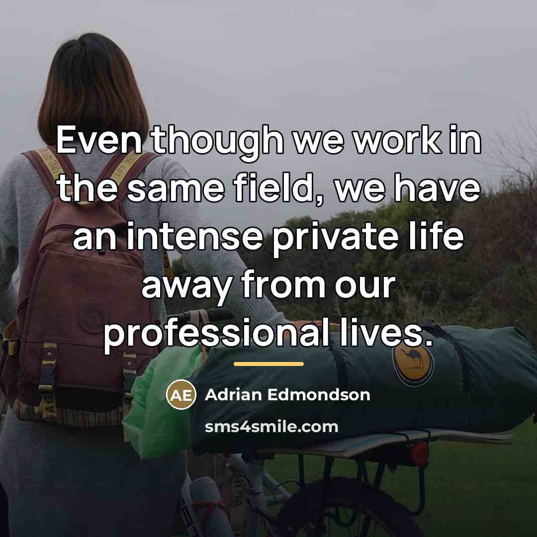 “Even though we work in the same field, we have…” quote by Adrian Edmondson