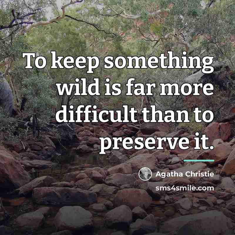 “To keep something wild is far more difficult than to…” quote by Agatha Christie