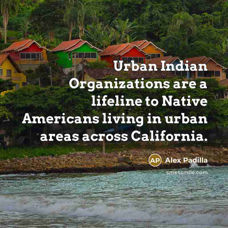 “Urban Indian Organizations are a lifeline to Native Americans living…” quote by Alex Padilla