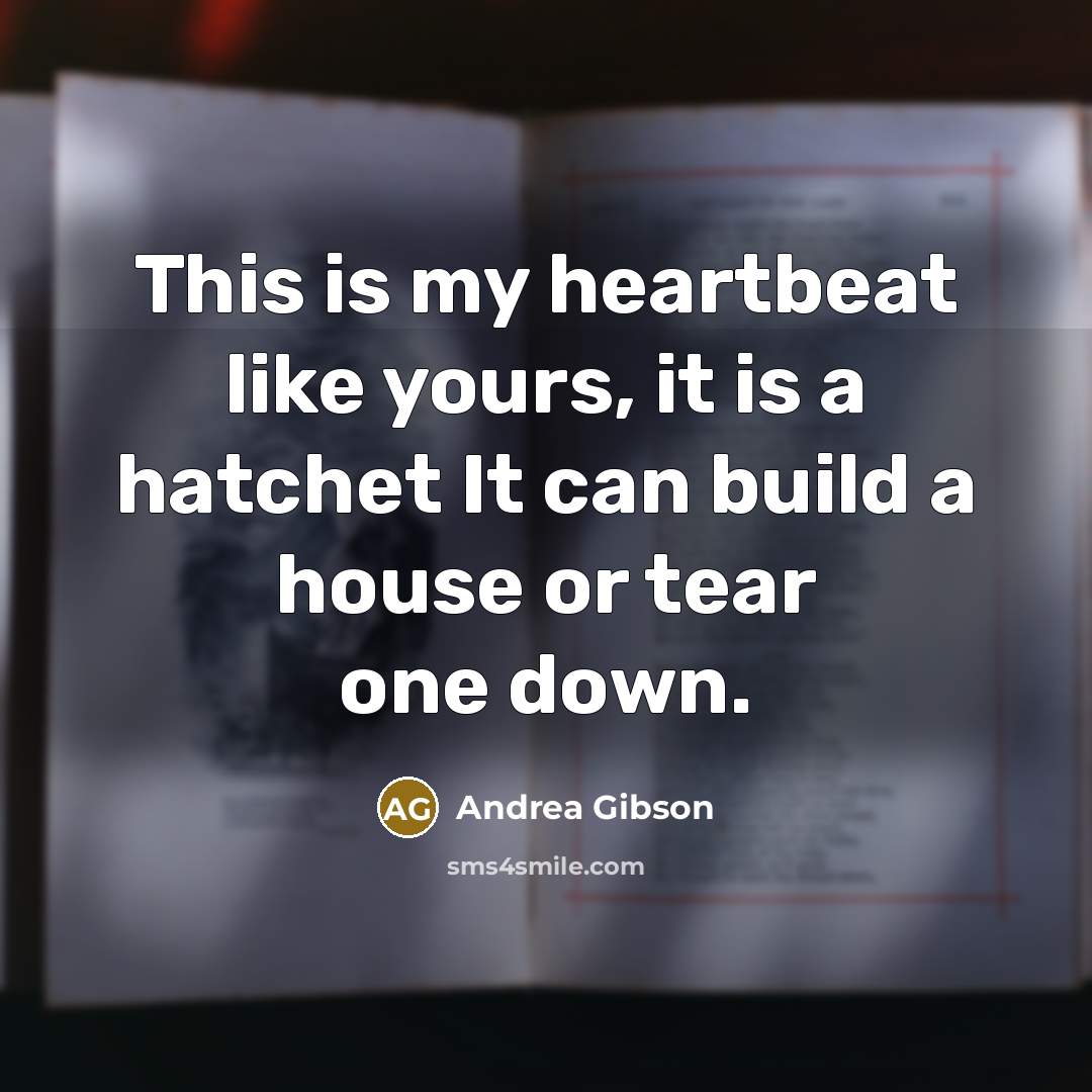 “This is my heartbeat like yours, it is a hatchet…” quote by Andrea Gibson