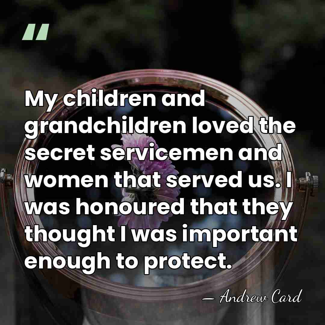 My children and grandchildren loved the secret servicemen and women that served&hellip; - Andrew Card