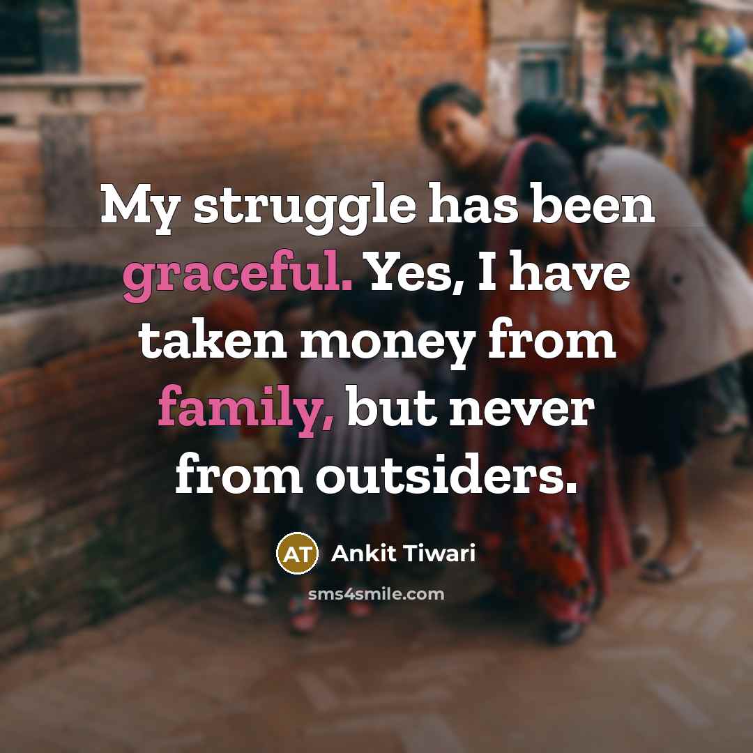 “My struggle has been graceful. Yes, I have taken money…” quote by Ankit Tiwari