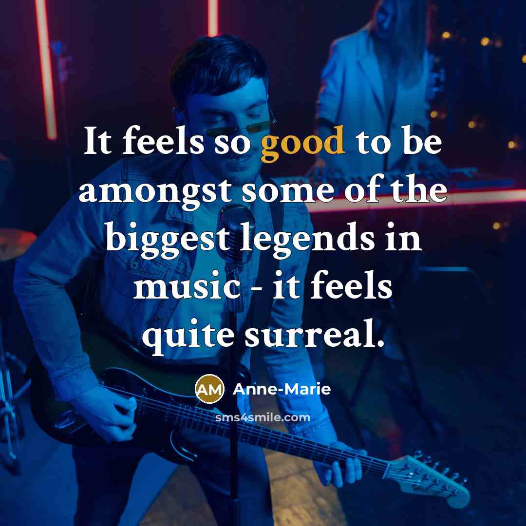 “It feels so good to be amongst some of the…” quote by Anne-Marie