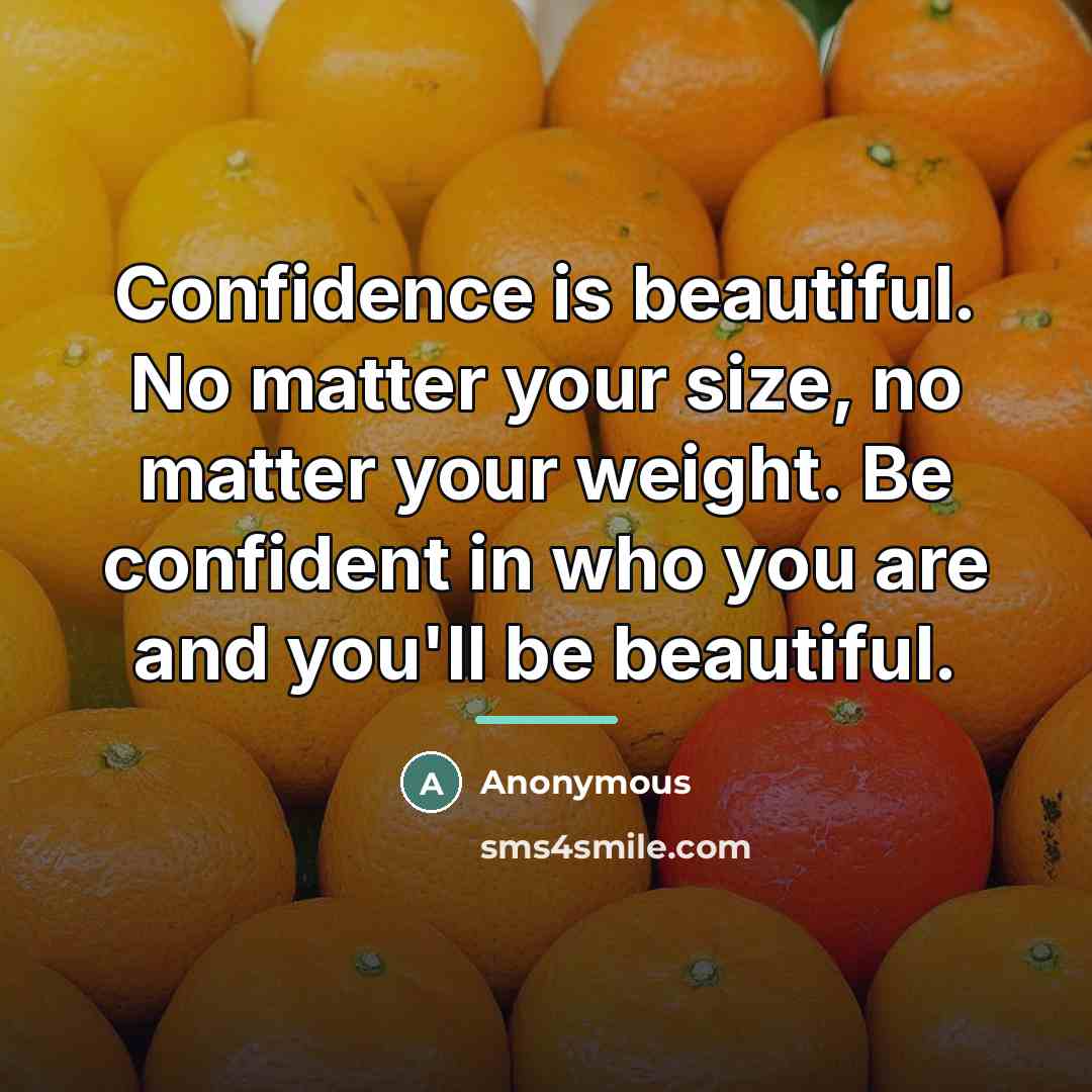 “Confidence is beautiful. No matter your size, no matter your…” quote by Anonymous