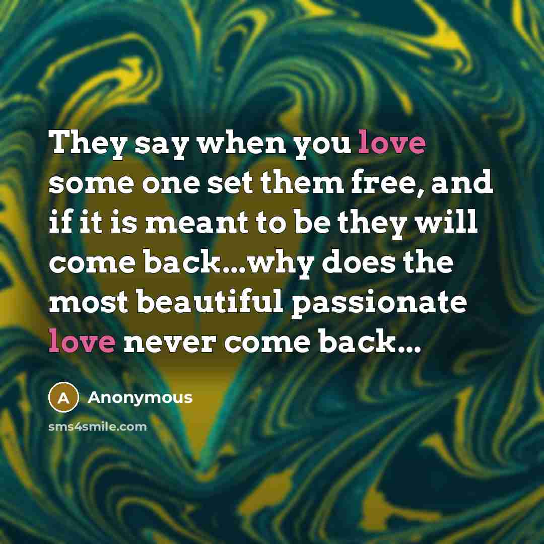 “They say when you love some one set them free,…” quote by Anonymous