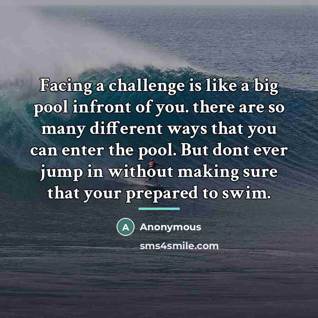 “Facing a challenge is like a big pool infront of…” quote by Anonymous