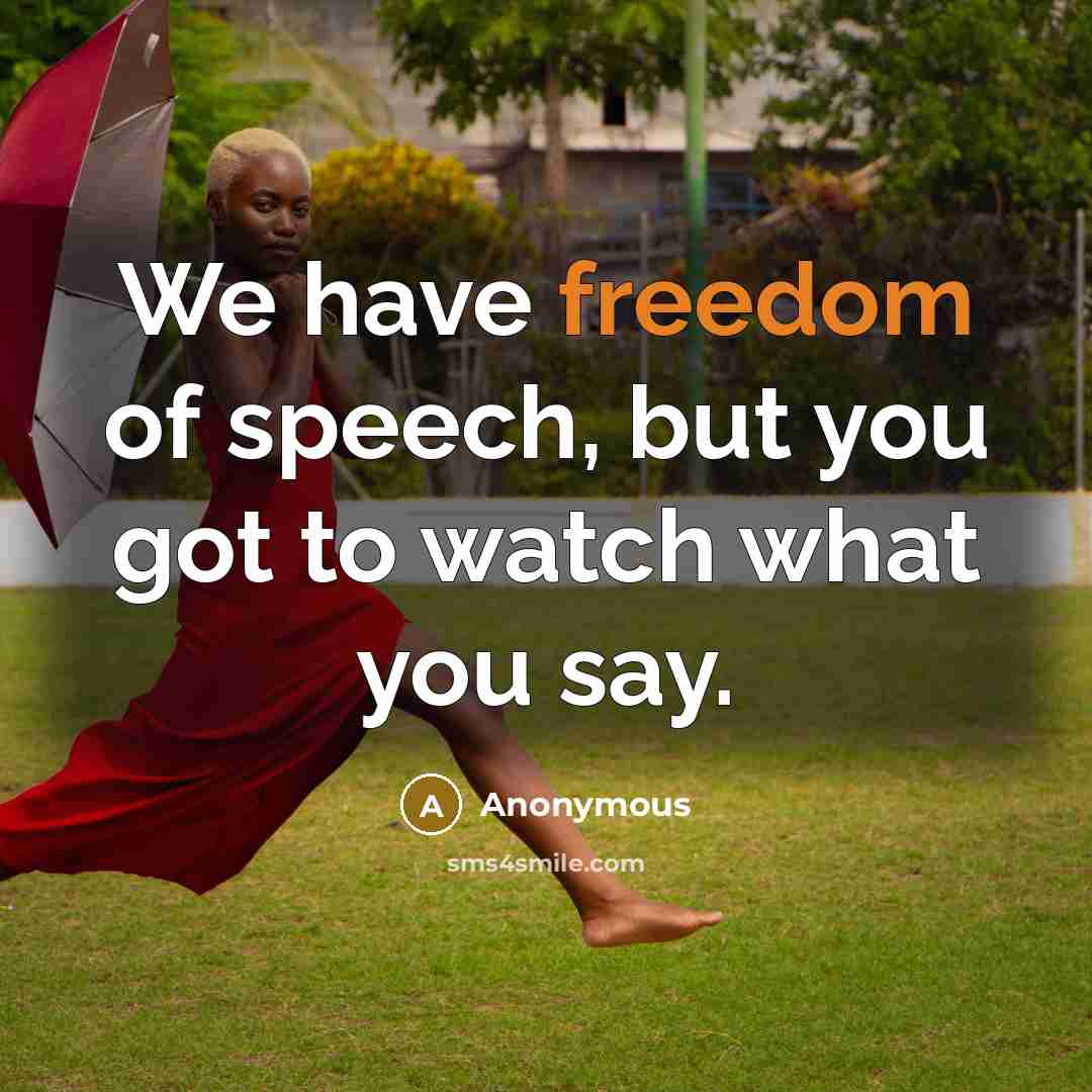 “We have freedom of speech, but you got to watch…” quote by Anonymous