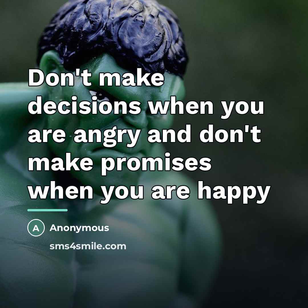 “Don't make decisions when you are angry and don't make…” quote by Anonymous