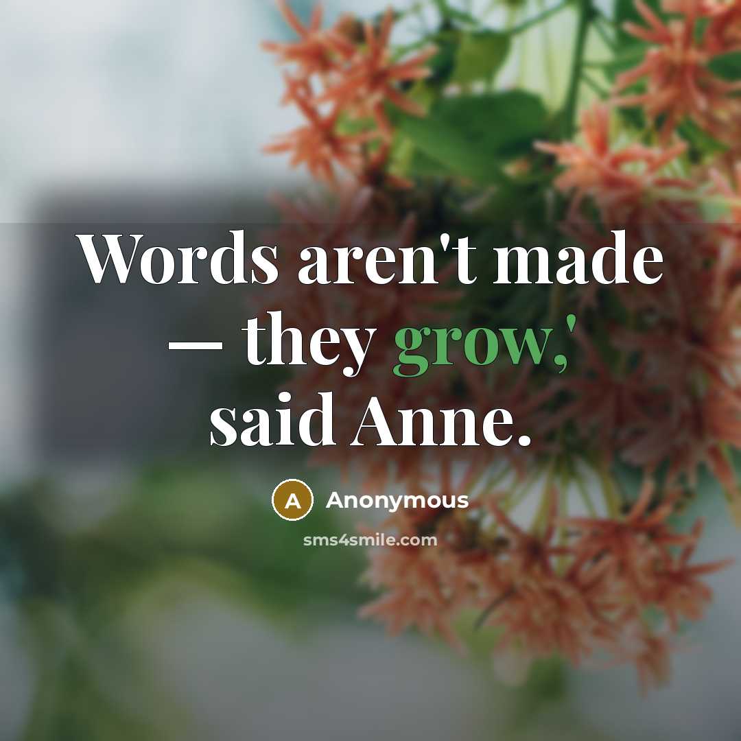 “Words aren't made — they grow,' said Anne.…” quote by Anonymous