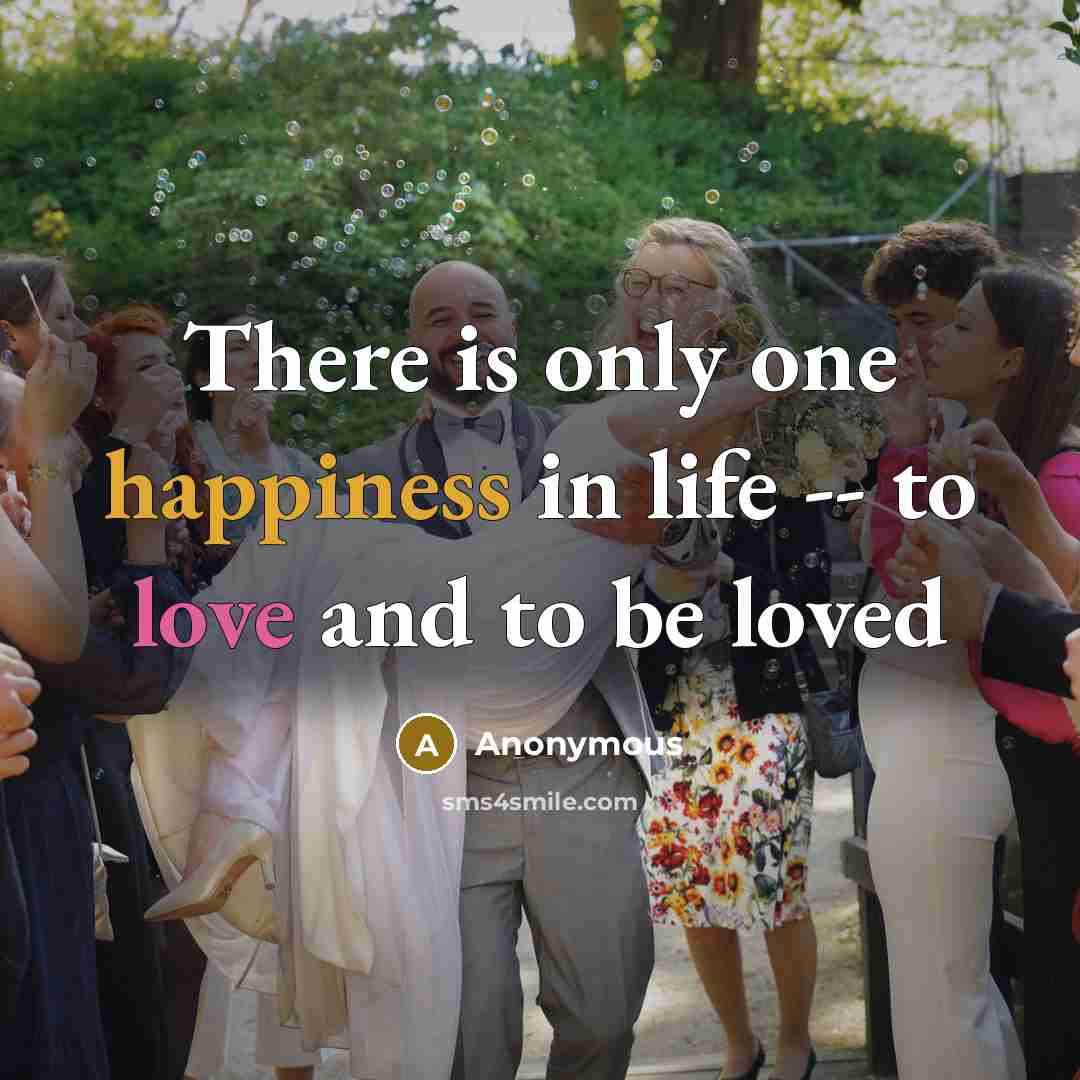 “There is only one happiness in life -- to love…” quote by Anonymous