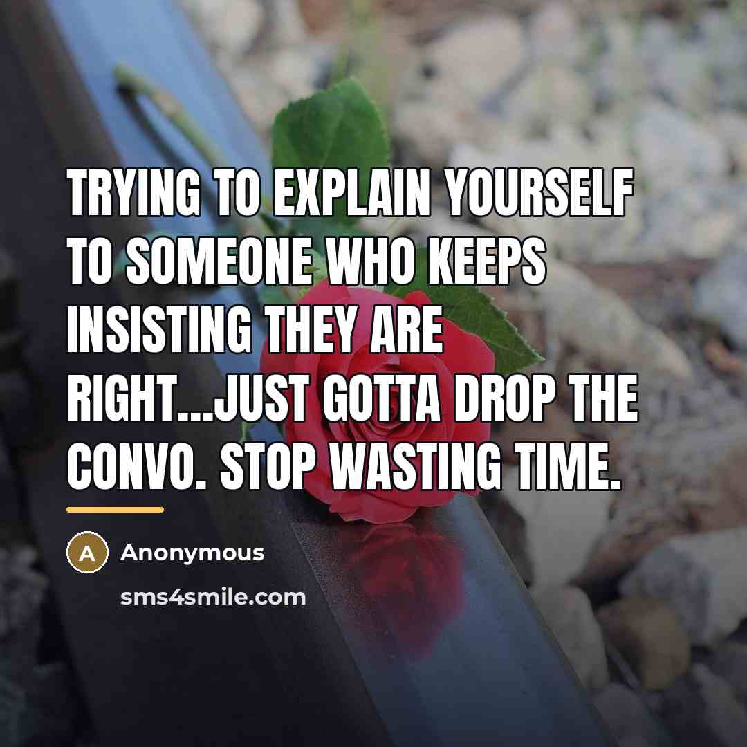 “Trying to explain yourself to someone who keeps insisting they…” quote by Anonymous