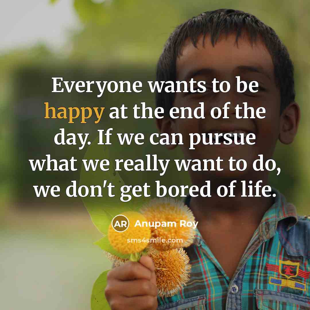 “Everyone wants to be happy at the end of the…” quote by Anupam Roy