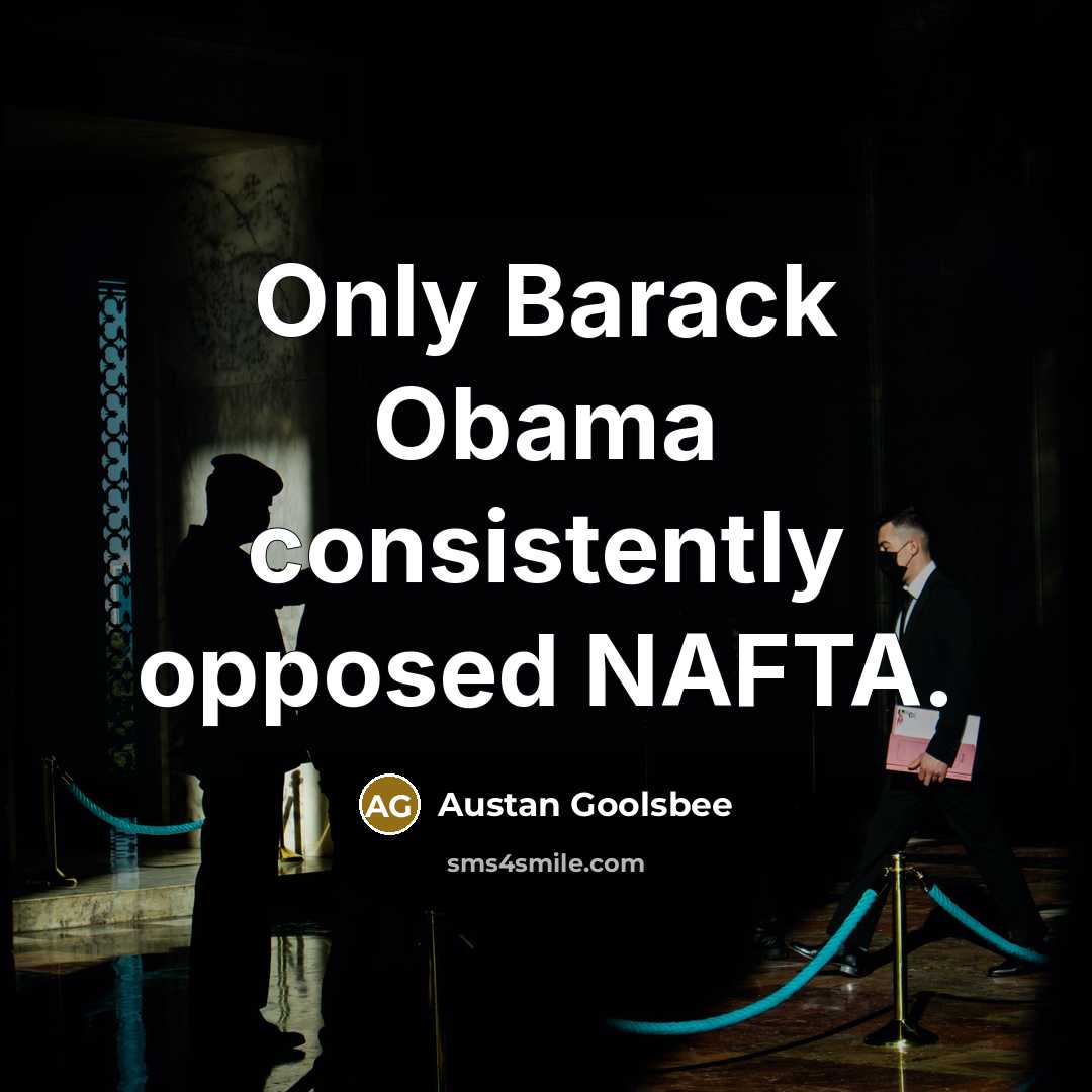 “Only Barack Obama consistently opposed NAFTA.…” quote by Austan Goolsbee