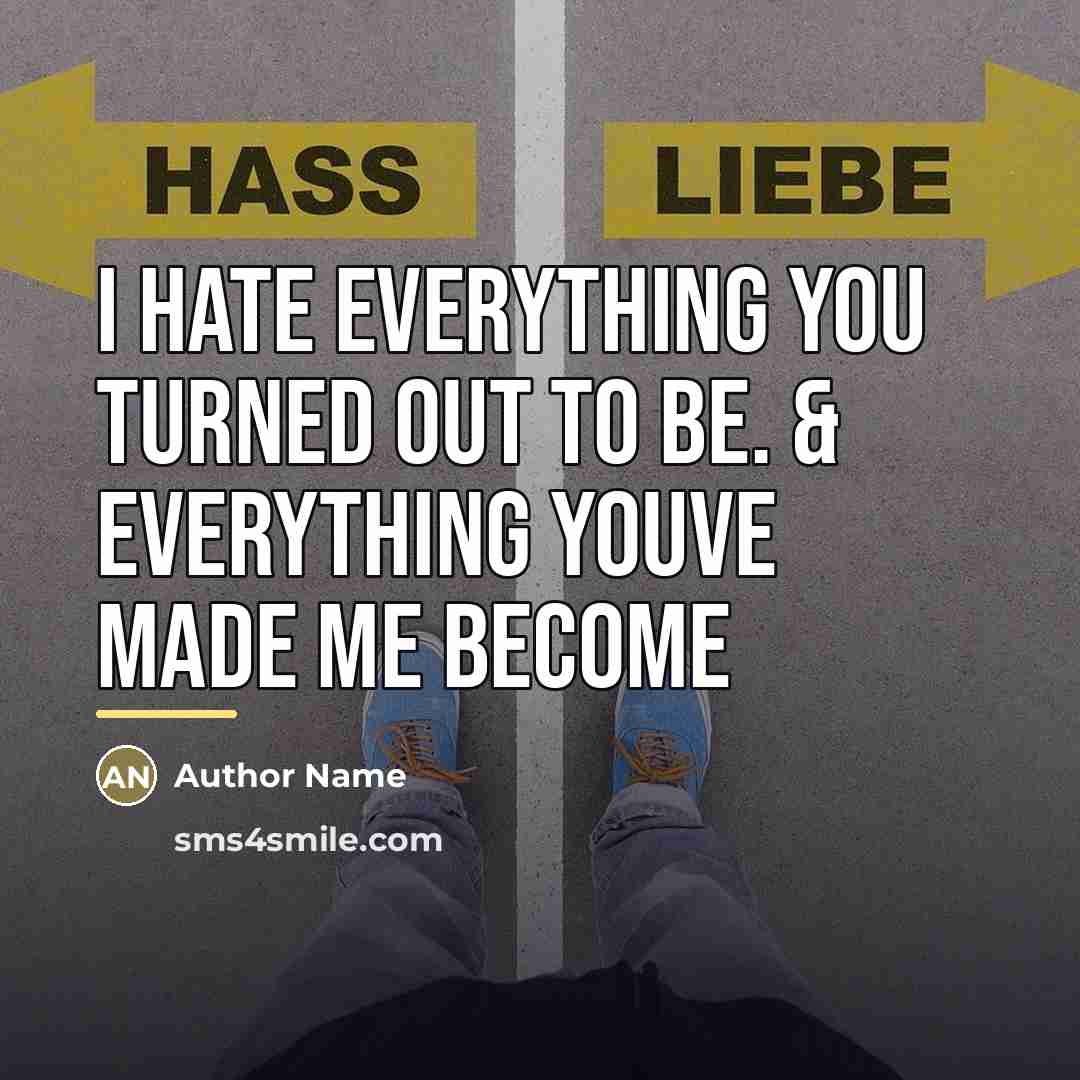 “I hate everything you turned out to be. & everything…” quote by Author Name