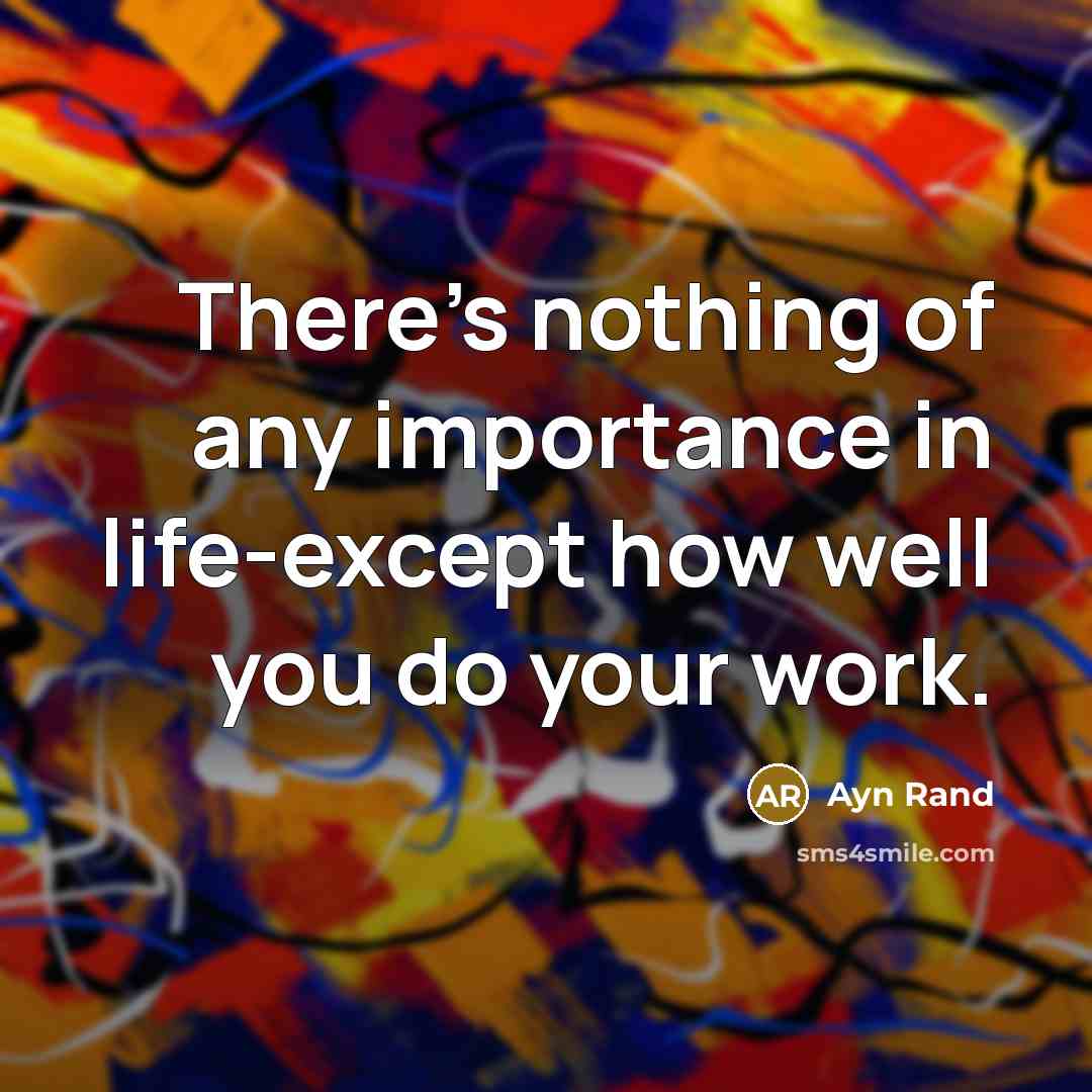 “There's nothing of any importance in life-except how well you…” quote by Ayn Rand