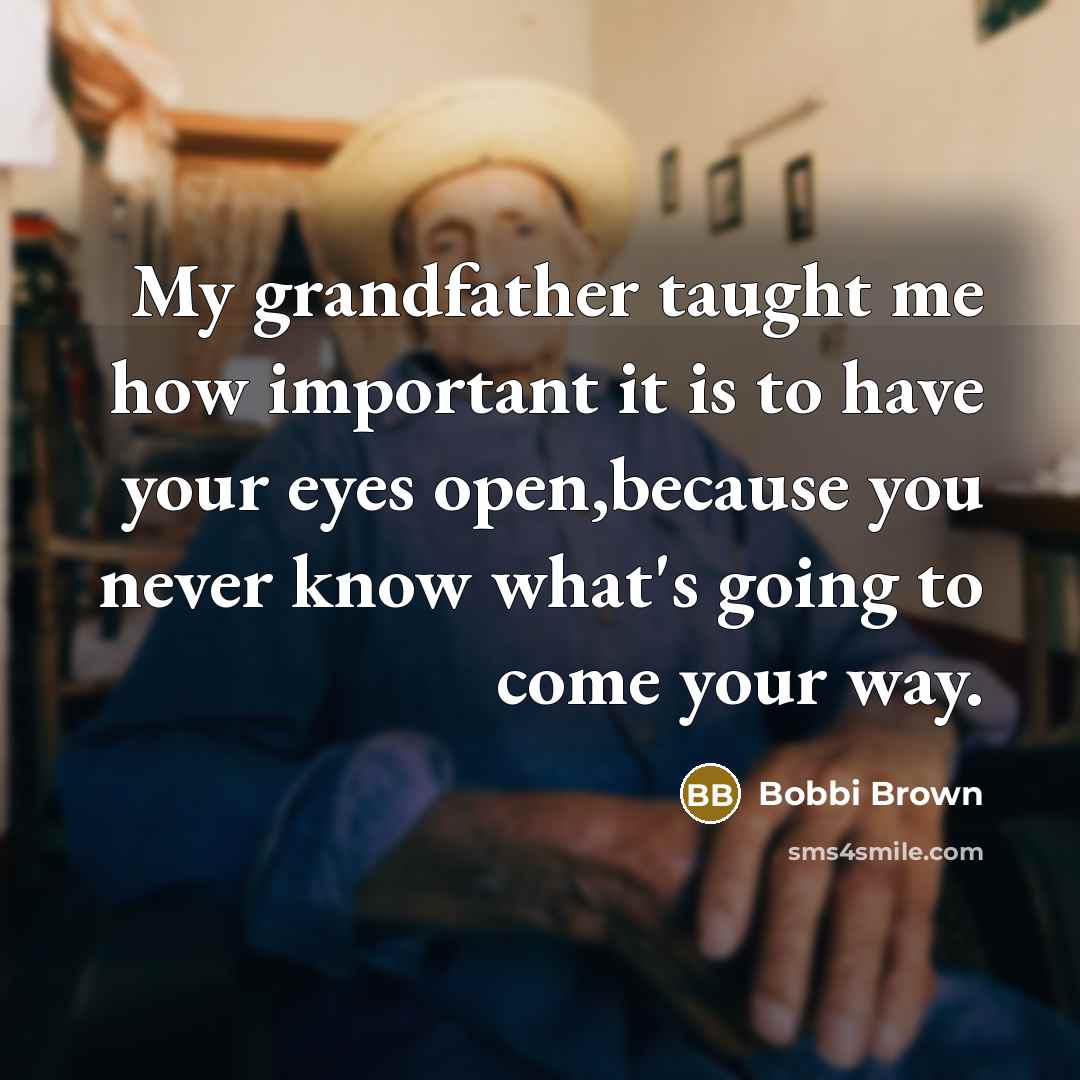“My grandfather taught me how important it is to have…” quote by Bobbi Brown
