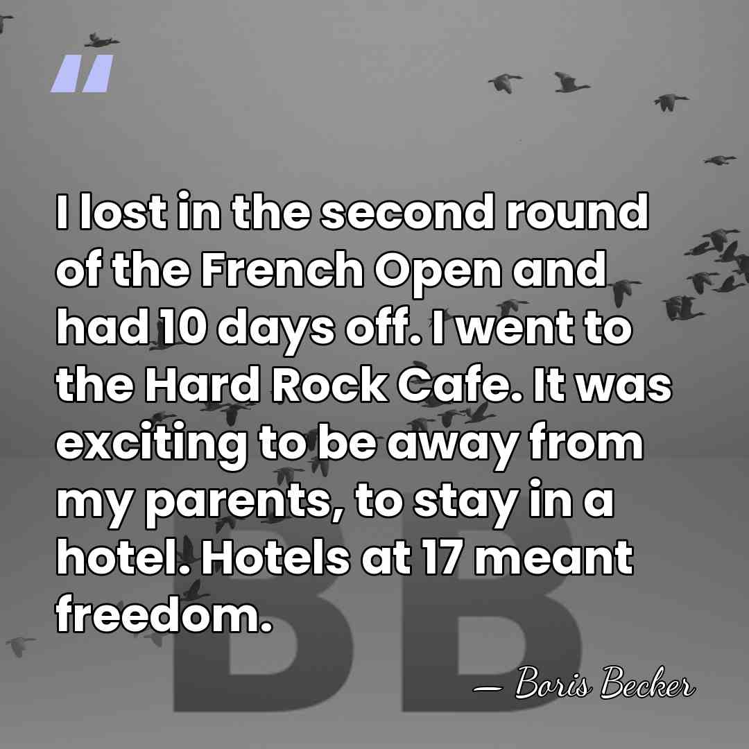 I lost in the second round of the French Open and had&hellip; - Boris Becker