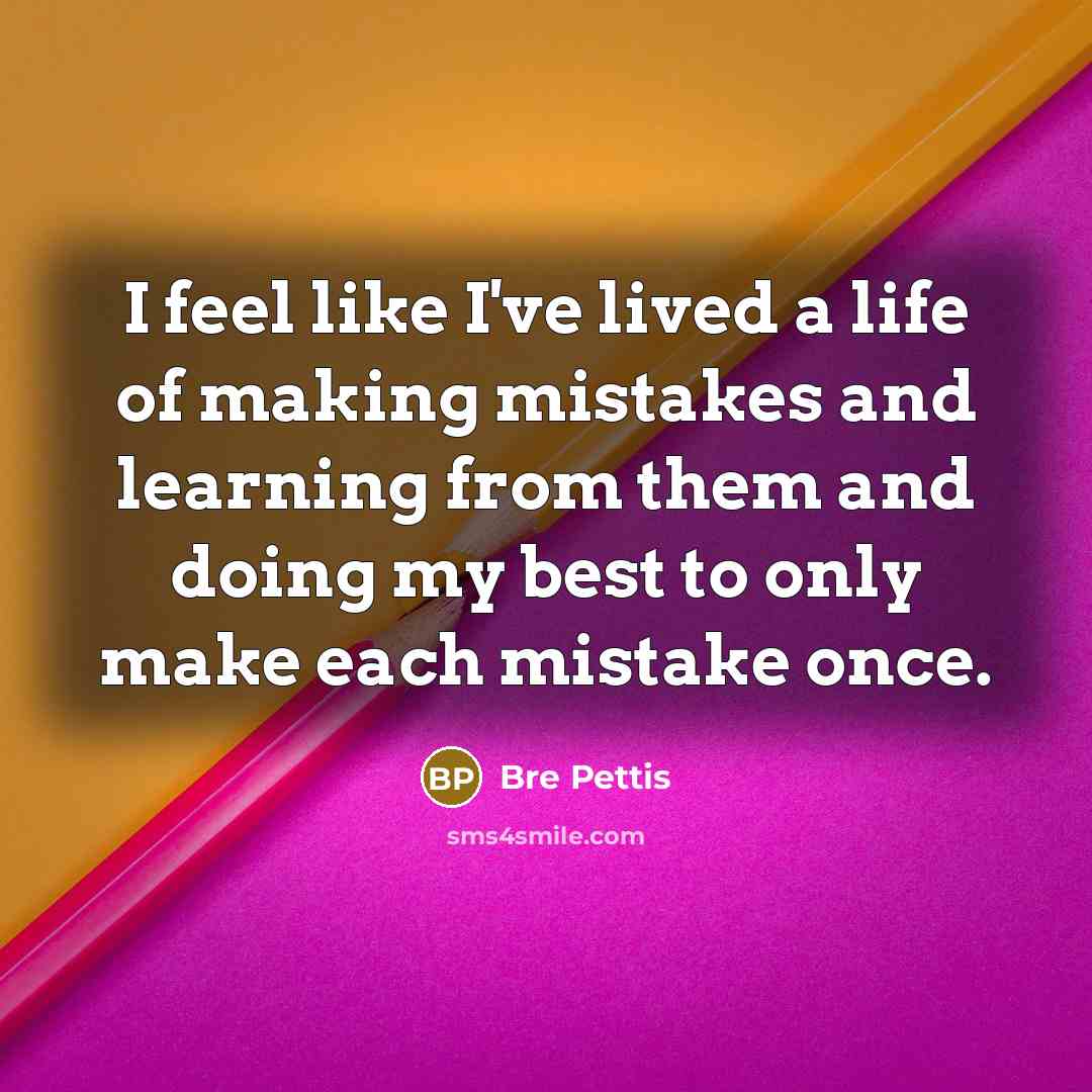 “I feel like I've lived a life of making mistakes…” quote by Bre Pettis