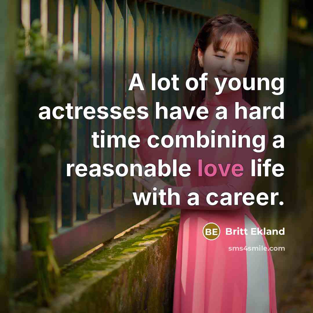 “A lot of young actresses have a hard time combining…” quote by Britt Ekland