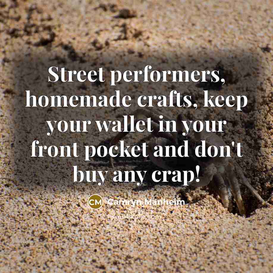 “Street performers, homemade crafts, keep your wallet in your front…” quote by Camryn Manheim