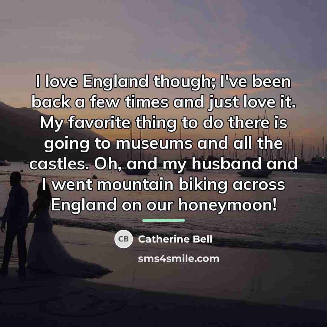 “I love England though; I've been back a few times…” quote by Catherine Bell