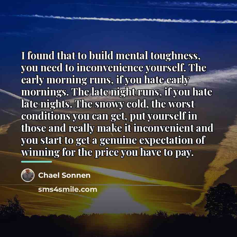 “I found that to build mental toughness, you need to…” quote by Chael Sonnen