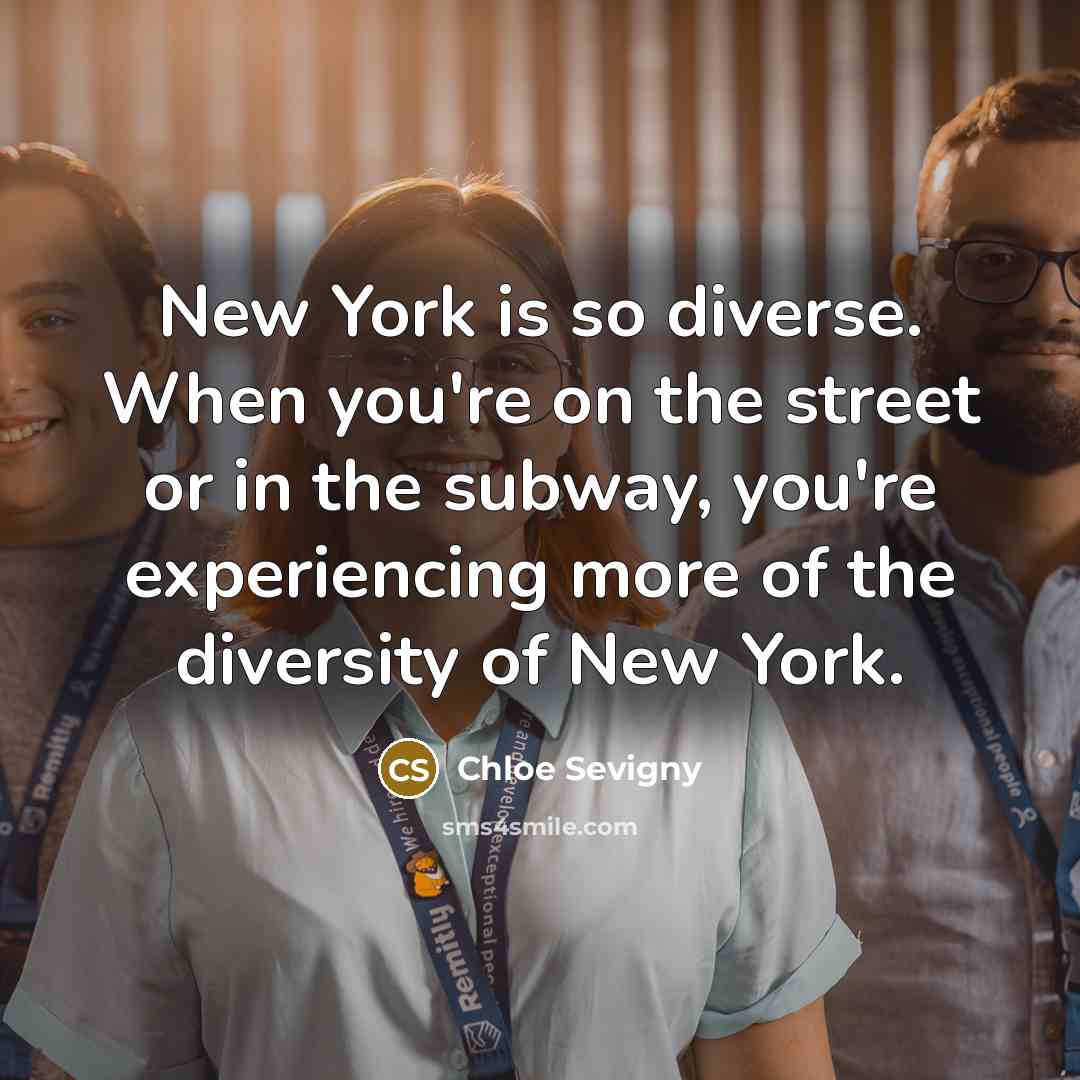 “New York is so diverse. When you're on the street…” quote by Chloe Sevigny