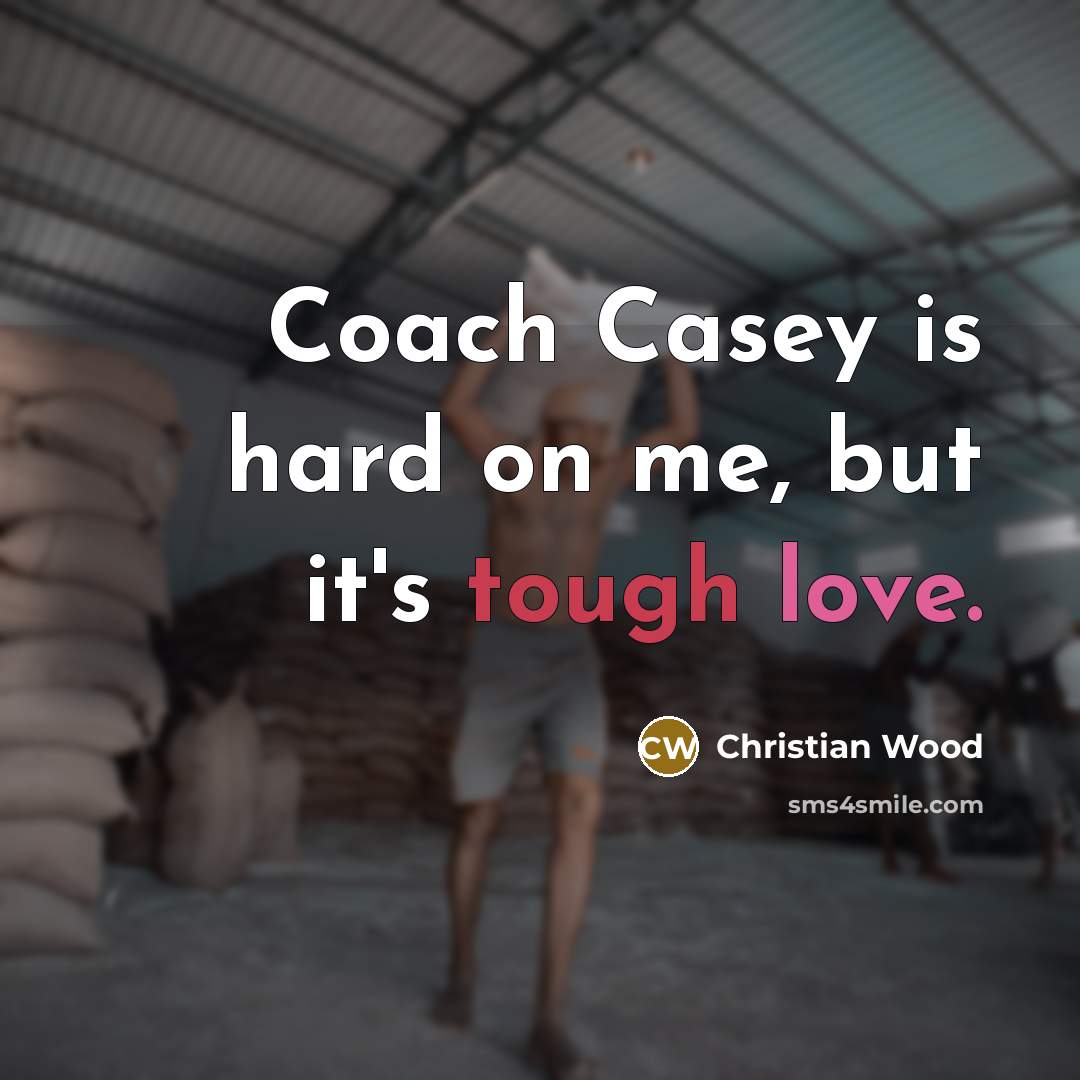 “Coach Casey is hard on me, but it's tough love.…” quote by Christian Wood