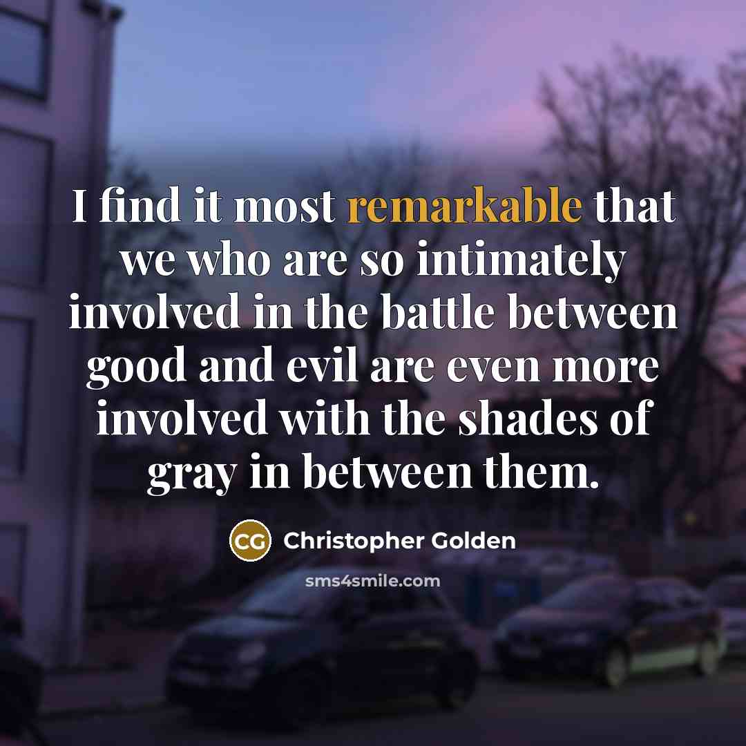 “I find it most remarkable that we who are so…” quote by Christopher Golden