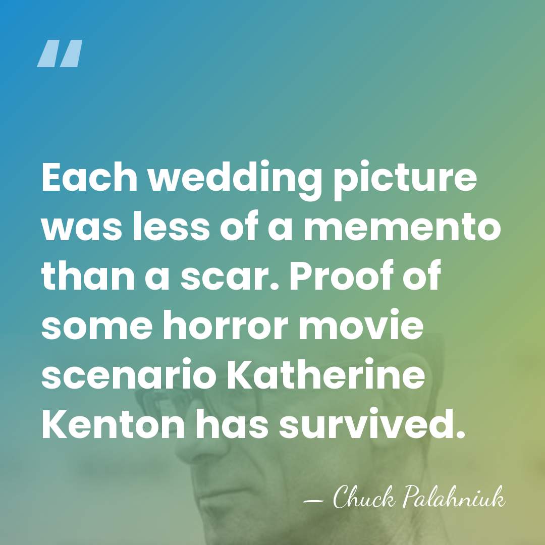 Each wedding picture was less of a memento than a scar. Proof&hellip; - Chuck Palahniuk
