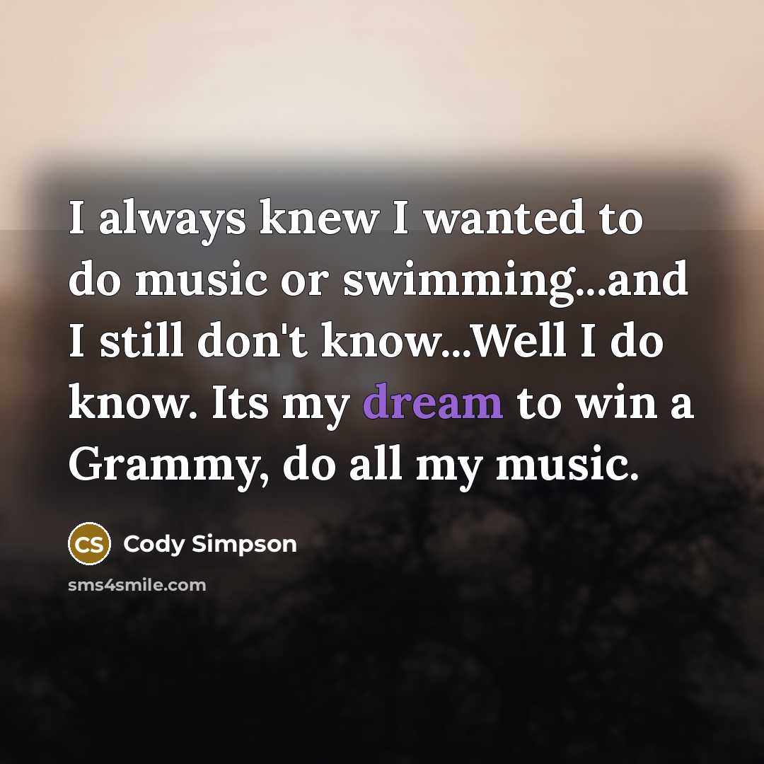 “I always knew I wanted to do music or swimming...and…” quote by Cody Simpson