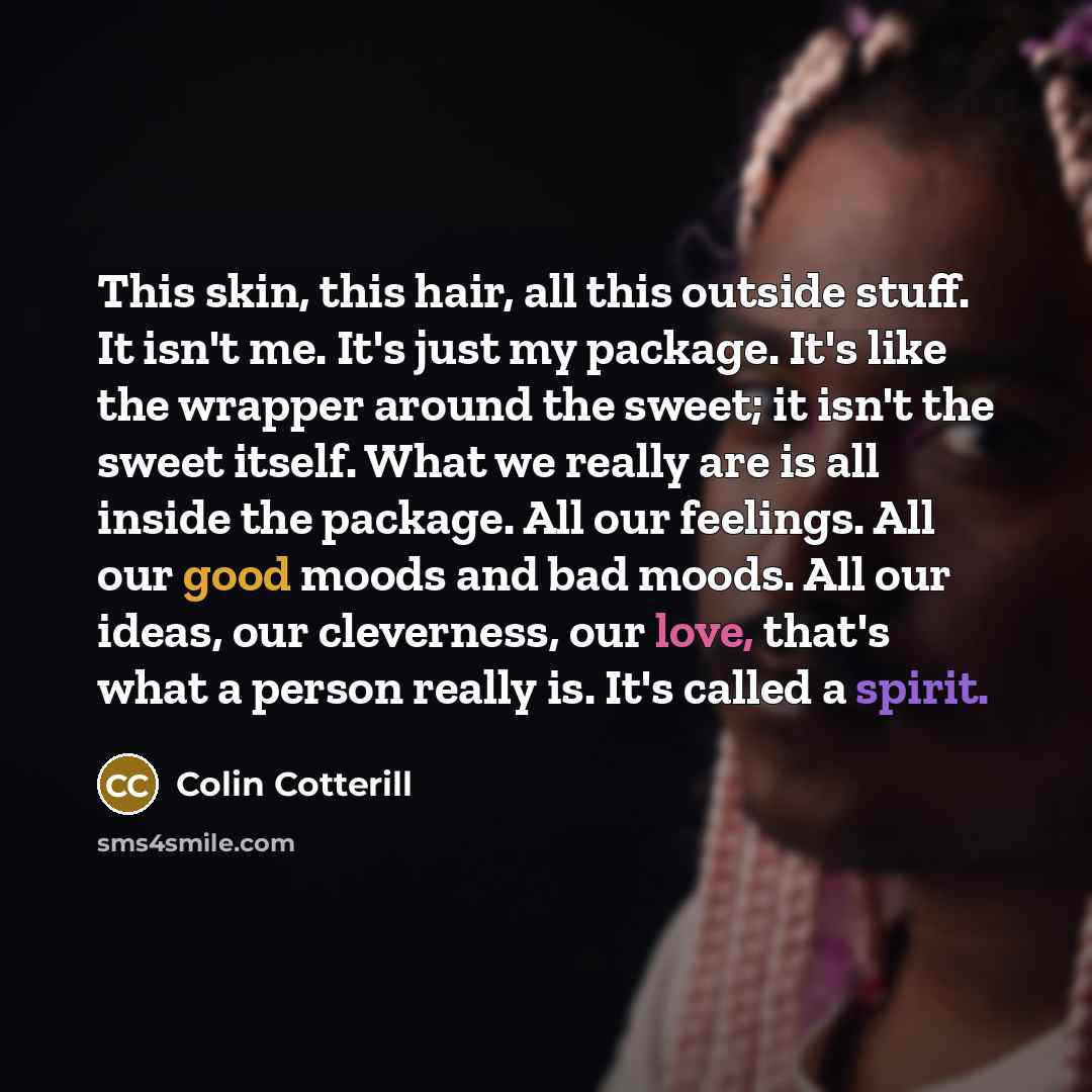 “This skin, this hair, all this outside stuff. It isn't…” quote by Colin Cotterill