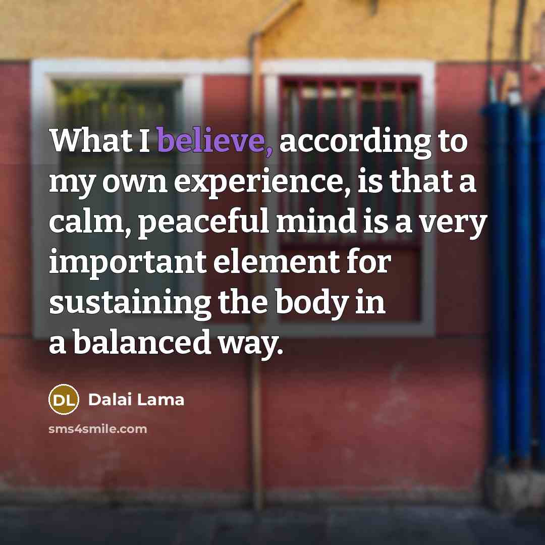 “What I believe, according to my own experience, is that…” quote by Dalai Lama