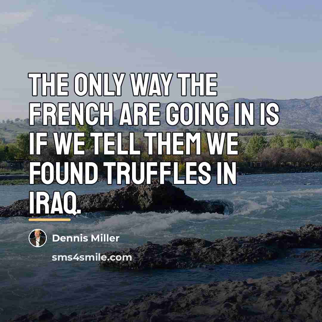 “The only way the French are going in is if…” quote by Dennis Miller