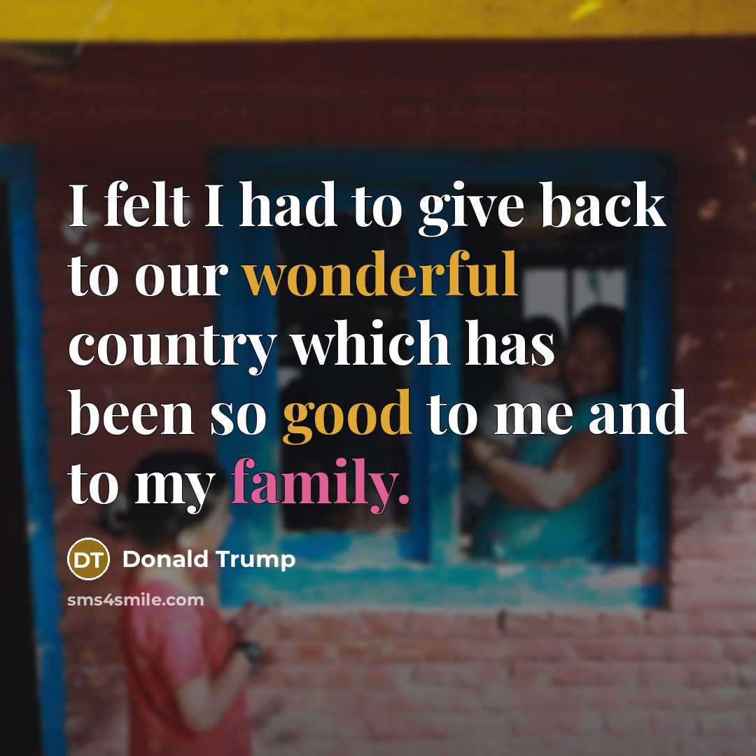 “I felt I had to give back to our wonderful…” quote by Donald Trump